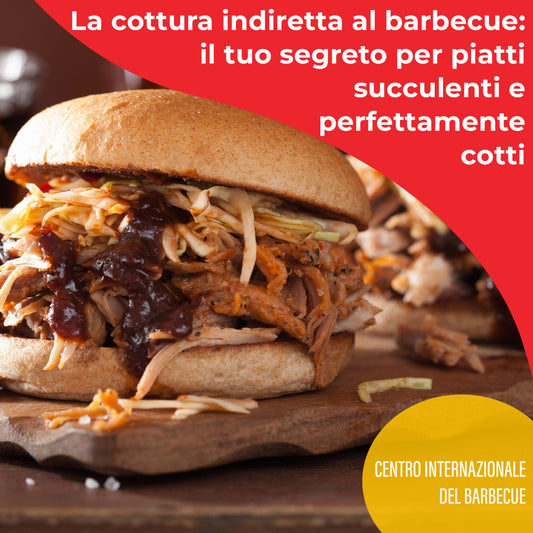 Cottura indiretta al barbecue: come e quando utilizzarla - Centro Internazionale del Barbecue
