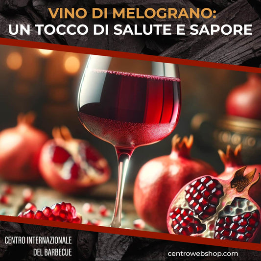 Il fascino unico del vino di Melograno - Centro Internazionale del Barbecue