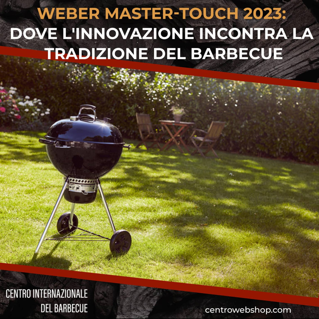 Weber Barbecue Master-Touch: Innovazione e Tradizione nella Grigliata - Centro Internazionale del Barbecue