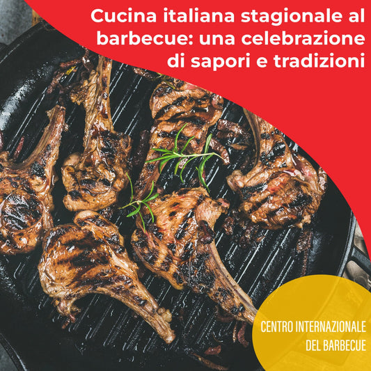 Piatti stagionali italiani da preparare al barbecue: un viaggio attraverso le stagioni - Centro Internazionale del Barbecue