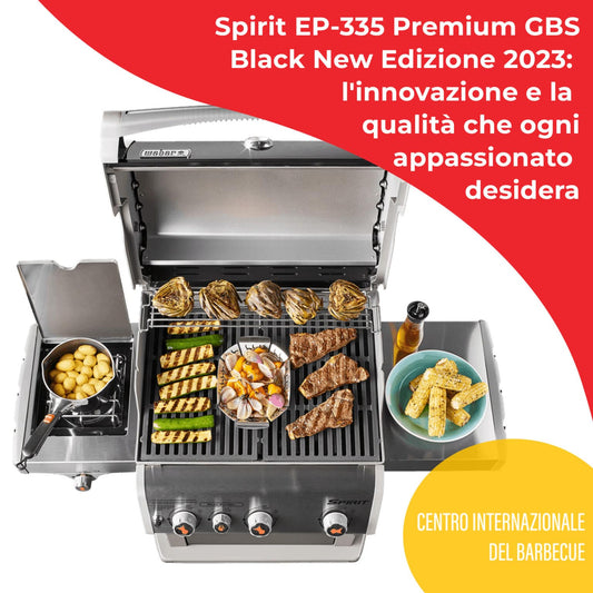 Scopri lo Spirit EP-335 Premium GBS Black New Edizione 2023: Il Barbecue definitivo per gli appassionati - Centro Internazionale del Barbecue